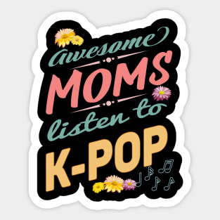 Awesome Mom's Listen to K-POP - Mothers, music notes and flowers Sticker